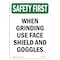 Signmission OSHA SAFETY FIRST Sign, When Grinding Use W/ Symbol, 10in X 7in Rigid Plastic, 7" W, 10" L, Portrait OS-SF-P-710-V-11414 - alternate 1